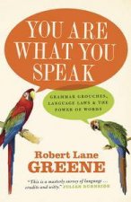 You Are What You Speak Grammar Grouches Language Laws and the Power of Words