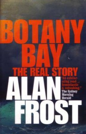 Botany Bay: The Real Story by Alan Frost