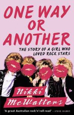 One Way or Another: The Story of a Girl Who Loved Rock Stars by Nikki McWatters