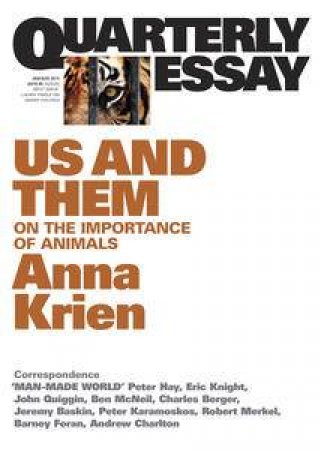 Us and Them: Quarter Essay 45 The Importance of Animals by Anna Krien