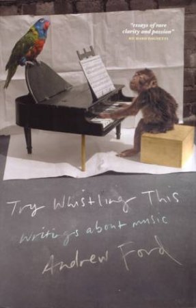 Try Whistling This: Writings on Music by Andrew Ford