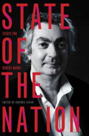 State of the Nation: Essays for Robert Manne by Gwenda Tavan