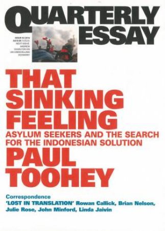 That Sinking Feeling: Asylum Seekers and the Search for the Indonesian Solution: Quarterly Essay 53 by Paul Toohey