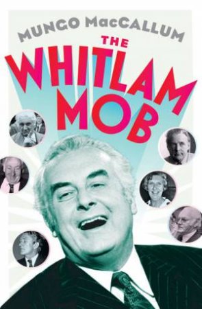 The Whitlam Mob by Mungo MacCallum