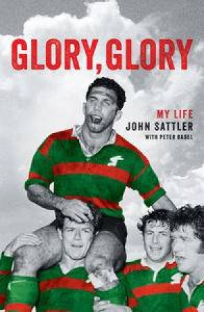 Glory, Glory: My Life by John Sattler