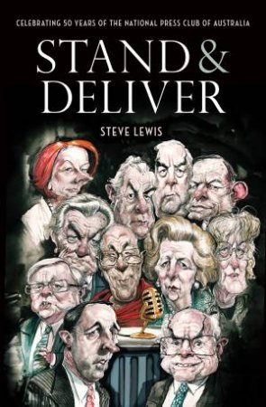 Stand & Deliver: Fifty Years of the National Press Club of Australia by Steve Lewis