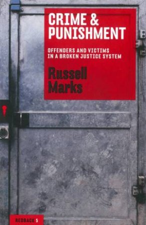 Crime & Punishment: Offenders and Victims in a Broken Justice System by Russell Marks