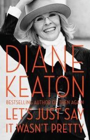 Let's Just Say It Wasn't Pretty by Diane Keaton