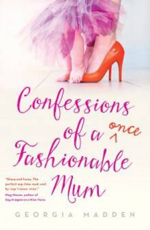 Confessions of a Once Fashionable Mum by Georgia Madden