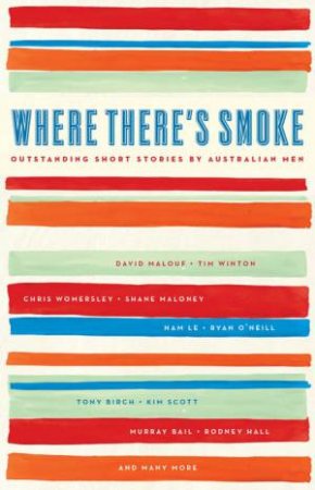 Where There's Smoke: Outstanding Short Stories by Australian Men by Inc. (Ed.) Black