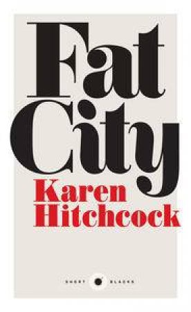 Short Black: Fat City by Karen Hitchcock