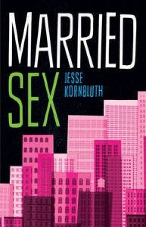 Married Sex: A Love Story by Jesse Kornbluth