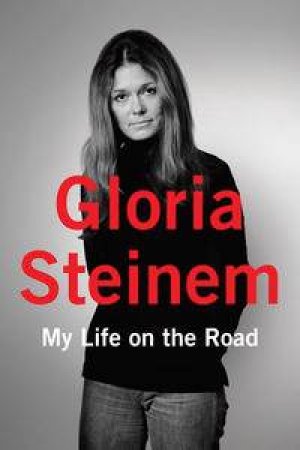 My Life On The Road by Gloria Steinem