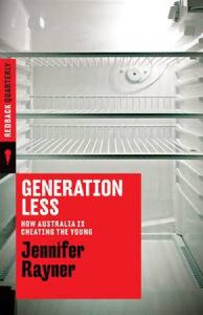 Generation Less: How Australia is Cheating the Young by Jennifer Rayner