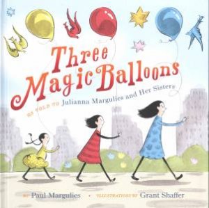 Three Magic Balloons by Julianna Margulies, Paul Margulies & Grant Shaffer