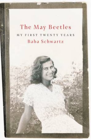 The May Beetles: My First Twenty Years by Baba Schwartz