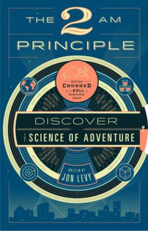 The 2am Principle: Blueprint for Extreme Adventure by Jon Levy