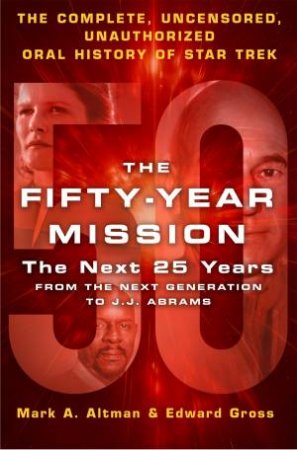 The Fifty-Year Mission: The Next 25 Years by Edward Gross & Mark A. Altman