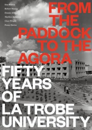 From The Paddock To The Agora: Fifty Years Of La Trobe University by Various