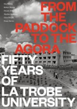 From The Paddock To The Agora Fifty Years Of La Trobe University