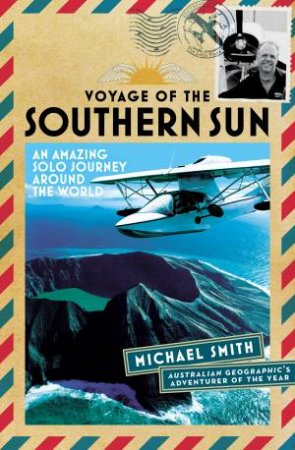 Voyage Of The Southern Sun: An Amazing Solo Journey Around The World by Michael Smith
