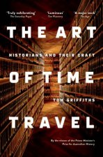 The Art Of Time Travel Historians And Their Craft