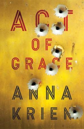 Act Of Grace by Anna Krien