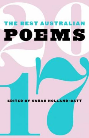 The Best Australian Poems 2017 by Sarah Holland-Batt