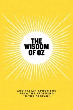 The Wisdom Of Oz Australian Aphorisms From The Profound To The Profane