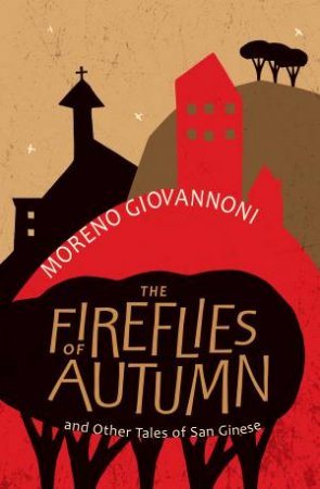 The Fireflies Of Autumn: And Other Tales Of San Ginese by Moreno Giovannoni