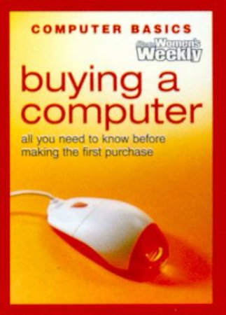 Australian Women's Weekly Computer Basics: Buying A Computer by Various