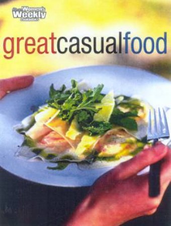 Australian Women's Weekly Cookbooks: Great Casual Food by Various