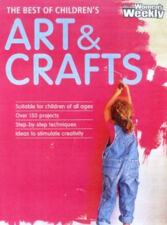 Australian Women's Weekly: The Best Of Children's Art & Crafts by Various