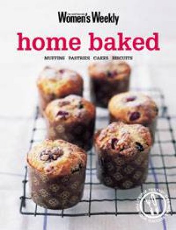 Australian Women's Weekly: Home Baked by Australian Women's Weekly