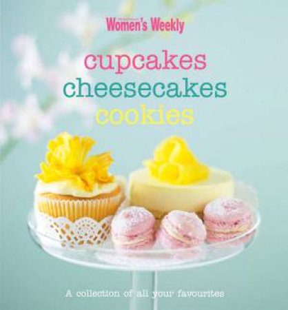 AWW: Cupcakes, Cheesecakes, Cookies by Australian Women's Weekly 