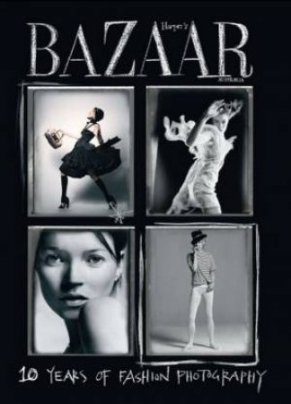 Harper's BAZAAR: 10 Years Of Fashion by Various