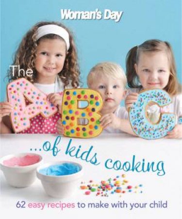 The ABC Of Kids' Cooking by Woman's Day