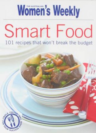 AWW: Smart Food - 101 Recipes That Won't Break The Budget by Various