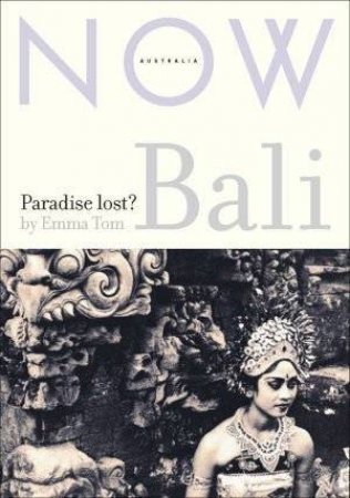 Bali: Paradise Lost? by Emma Tom