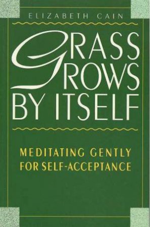 Grass Grows By Itself by Elizabeth Cain