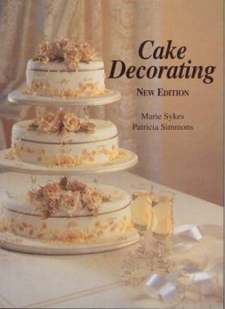 Cake Decorating by Marie Sykes & Patricia Simmons