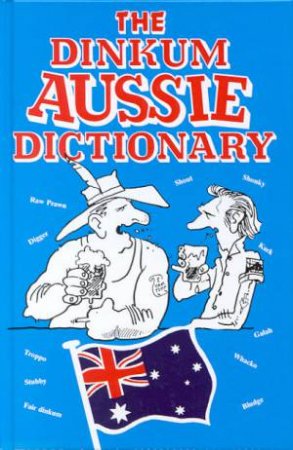 The Dinkum Aussie Dictionary by Richard Beckett