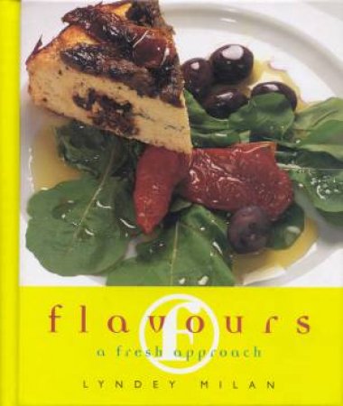 Flavours: A Fresh Approach by Lyndey Milan