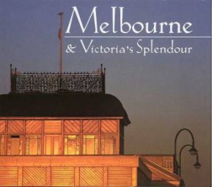 Melbourne & Victoria's Splendour by Various