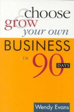 Choose  Grow Your Own Business In 90 Days