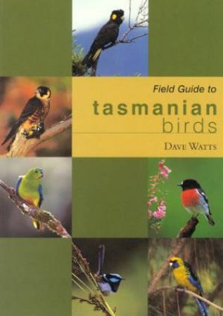 Field Guide To Tasmanian Birds by Dave Watts