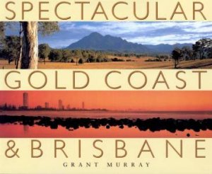 Spectacular Gold Coast & Brisbane by Grant Murray