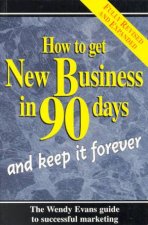 How To Get New Business In 90 Days And Keep It Forever