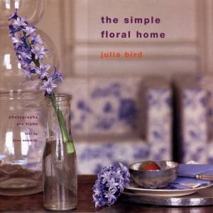 The Simple Floral Home by Julia Bird