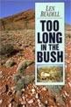 Too Long In The Bush by Len Beadell